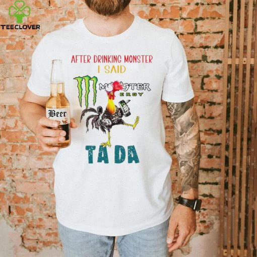 Heihei after drinking Monster I said tada hoodie, sweater, longsleeve, shirt v-neck, t-shirt