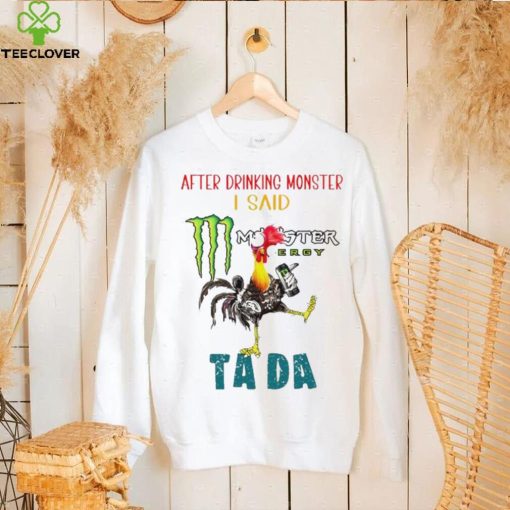 Heihei after drinking Monster I said tada hoodie, sweater, longsleeve, shirt v-neck, t-shirt