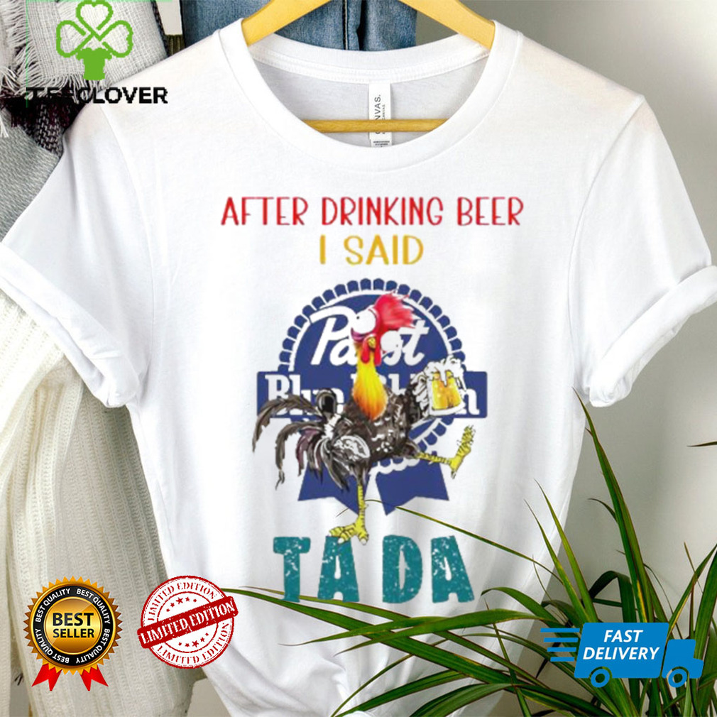 Heihei after drinking beer Pabst Blue Ribbon I said tada shirt Heihei after drinking beer Pabst Blue Ribbon I said tada shirt
