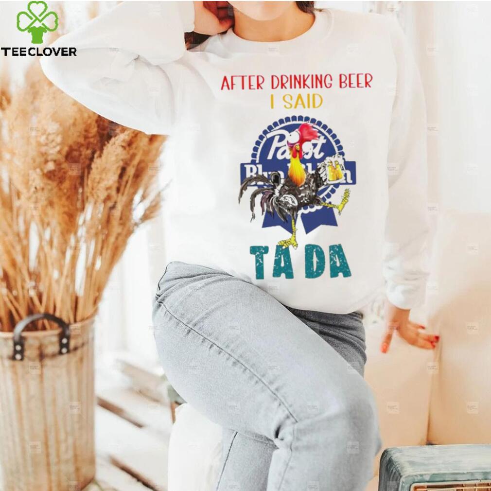 Heihei after drinking beer Pabst Blue Ribbon I said tada shirt Heihei after drinking beer Pabst Blue Ribbon I said tada shirt