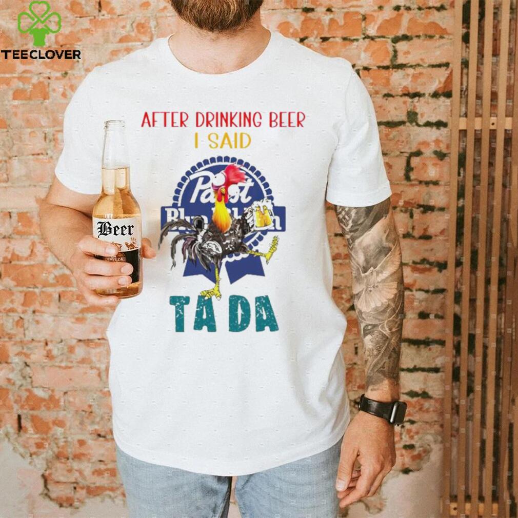 Heihei after drinking beer Pabst Blue Ribbon I said tada shirt Heihei after drinking beer Pabst Blue Ribbon I said tada shirt