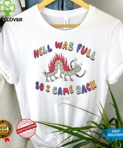 Hell Was Full So I Came Shirt