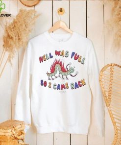 Hell Was Full So I Came Shirt