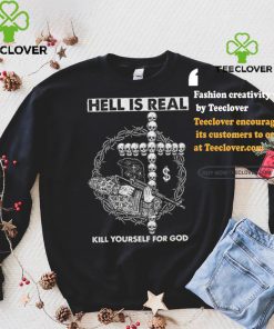 Hell is Real – Kill Yourself For God Shirt