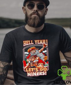 Hell yeah let’s go Niners shirt