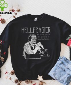 Hellfrasier No Tears Quote Frasier shirt