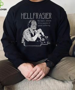 Hellfrasier No Tears Quote Frasier hoodie, sweater, longsleeve, shirt v-neck, t-shirt