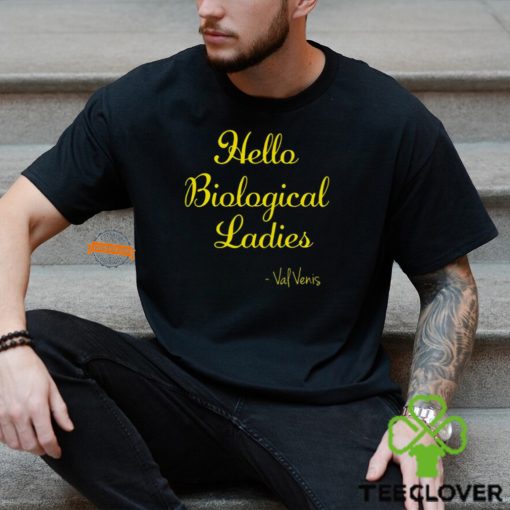 Hello Biological Ladies – Val Venis Shirt