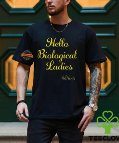 Hello Biological Ladies – Val Venis Shirt