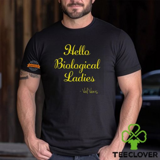 Hello Biological Ladies – Val Venis Shirt