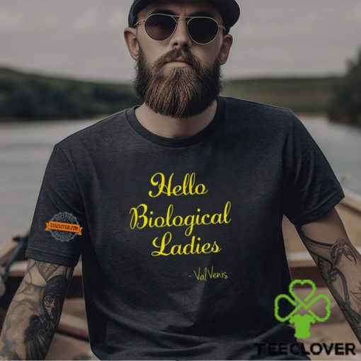 Hello Biological Ladies – Val Venis Shirt