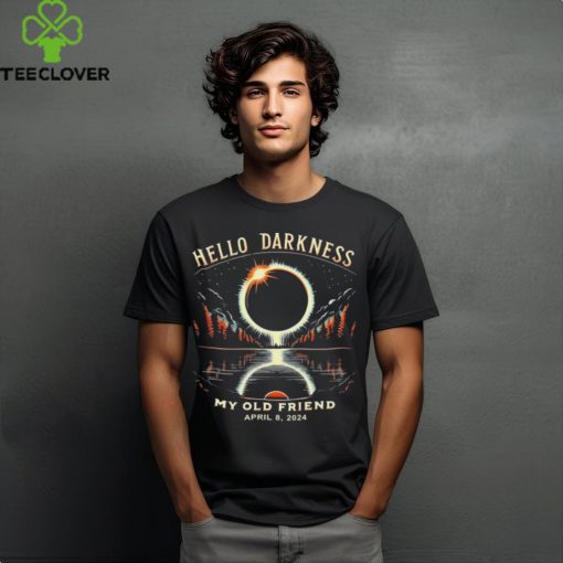 Hello Darkness My Old Friend Solar Eclipse April 08 2024 Trending Shirt