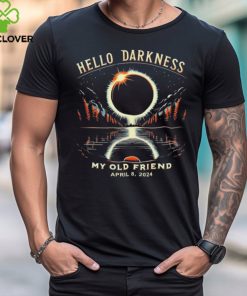 Hello Darkness My Old Friend Solar Eclipse April 08 2024 Trending Shirt