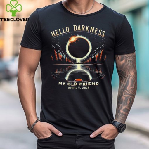 Hello Darkness My Old Friend Solar Eclipse April 08 2024 Trending Shirt