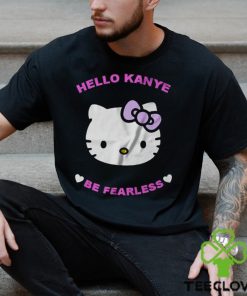 Hello Kanye Be Fearless T Shirt