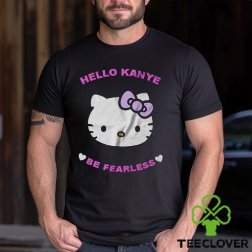 Hello Kanye Be Fearless T Shirt