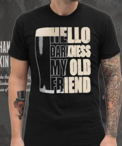 Hello darkness my old friend beer shirt