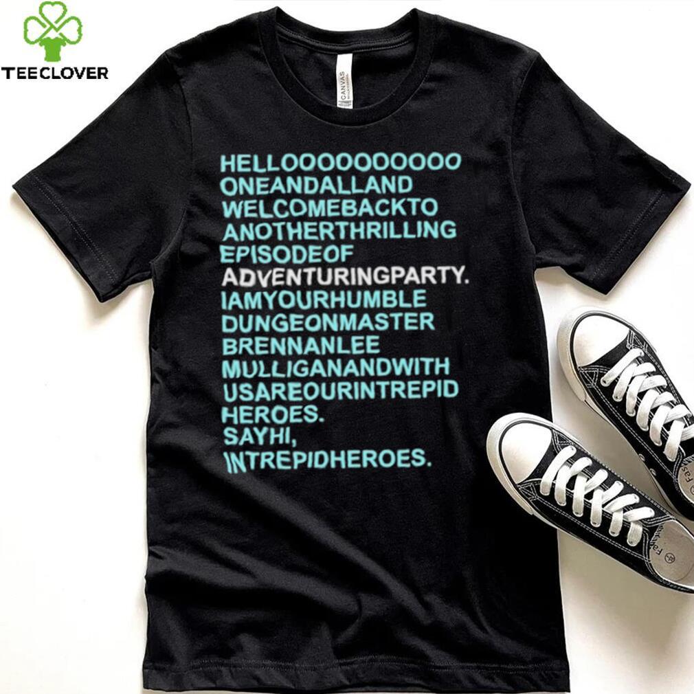 Helloooooooooo oneandalland welcomebackto anotherthrilling episodeof adventuringparty shirt Helloooooooooo oneandalland welcomebackto anotherthrilling episodeof adventuringparty shirt