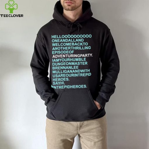 Helloooooooooo oneandalland welcomebackto anotherthrilling episodeof adventuringparty shirt