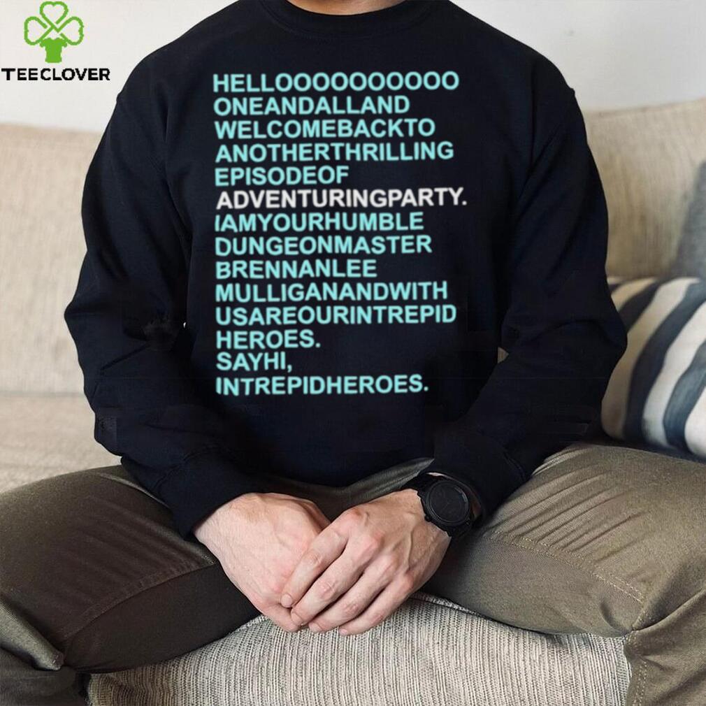 Helloooooooooo oneandalland welcomebackto anotherthrilling episodeof adventuringparty shirt Helloooooooooo oneandalland welcomebackto anotherthrilling episodeof adventuringparty shirt