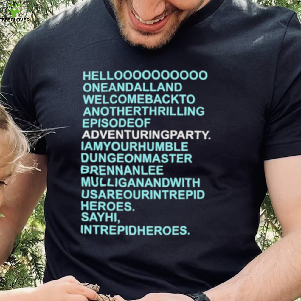 Helloooooooooo oneandalland welcomebackto anotherthrilling episodeof adventuringparty shirt Helloooooooooo oneandalland welcomebackto anotherthrilling episodeof adventuringparty shirt