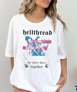 Hellthread We Were There Together Shirt