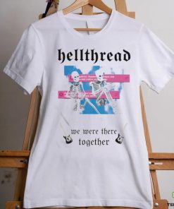 Hellthread We Were There Together Shirt