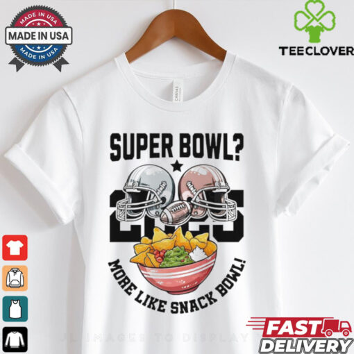 Helmets 2025 Super Bowl More Like Snach Bowl shirt