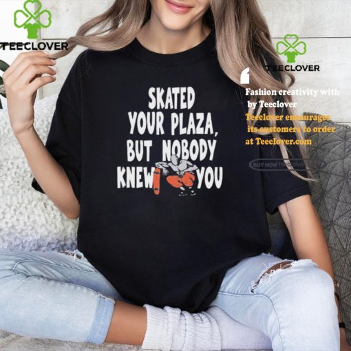 Henry Jones Studio Skated Your Plaza, But Nobody Knew You Shirt