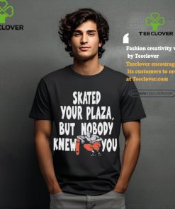 Henry Jones Studio Skated Your Plaza, But Nobody Knew You Shirt