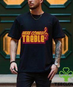 Here Comes Treble Treblemakers Shirt