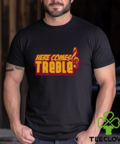 Here Comes Treble Treblemakers Shirt