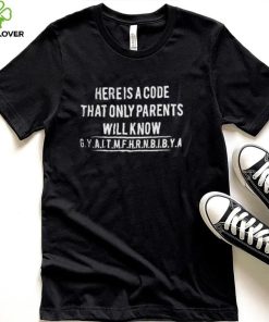Here Is A Code That Only Parents Will Know Long Sleeve Tee Shirt
