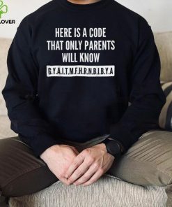 Here Is A Code That Only Parents Will Know T Shirt