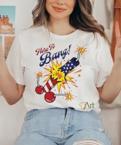 Here To Bang 4th Of July Shirt