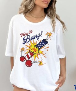 Here To Bang 4th Of July Shirt