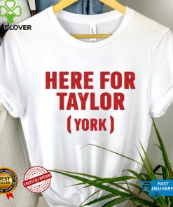 Here for taylor York hoodie, sweater, longsleeve, shirt v-neck, t-shirt