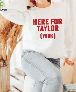 Here for taylor York hoodie, sweater, longsleeve, shirt v-neck, t-shirt