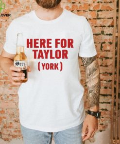 Here for taylor York hoodie, sweater, longsleeve, shirt v-neck, t-shirt