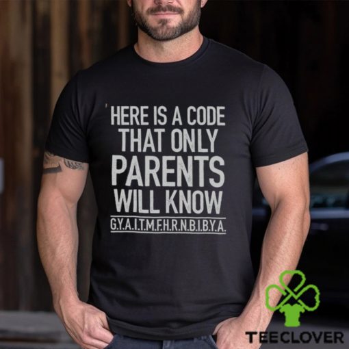 Here’s A Code That Only Parents Will Know Tee Shirt