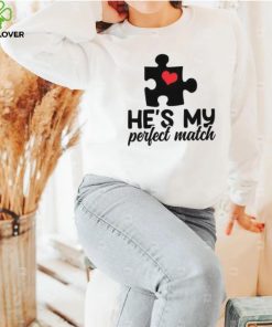 He’s my perfect match Valentine’s Day T Shirt