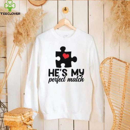 He’s my perfect match Valentine’s Day T Shirt