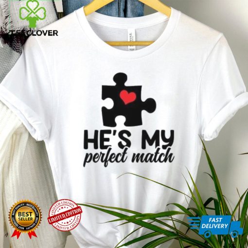 He’s my perfect match Valentine’s Day T Shirt