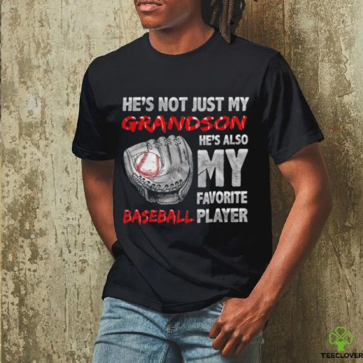 He’s not just my grandson he’s also my favorite baseball player hoodie, sweater, longsleeve, shirt v-neck, t-shirt