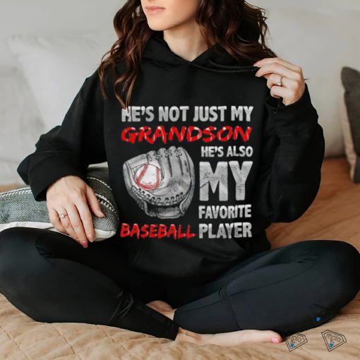 He’s not just my grandson he’s also my favorite baseball player hoodie, sweater, longsleeve, shirt v-neck, t-shirt