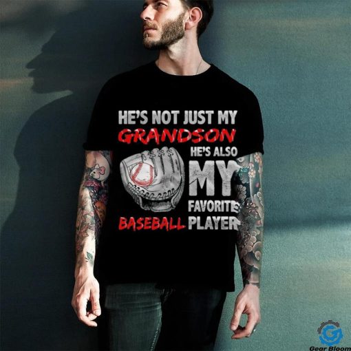 He’s not just my grandson he’s also my favorite baseball player hoodie, sweater, longsleeve, shirt v-neck, t-shirt