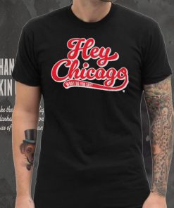 Hey Chicago What Do You Say T Shirt