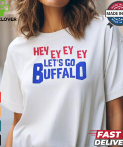 Hey Ey Ey Ey Ey Let’s Go Buffalo Shirt