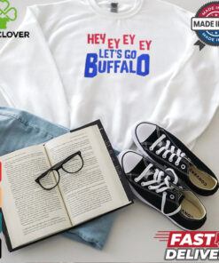 Hey Ey Ey Ey Ey Let’s Go Buffalo Shirt