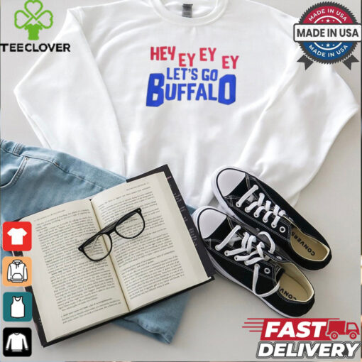 Hey Ey Ey Ey Ey Let’s Go Buffalo Shirt